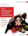 The Pressure Cooker Cookbook: More Than 250 Recipes for All Types of Pressure Cookers, Revised and Expanded