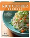 The Best of the Best Rice Cooker Cookbook: 100 No-Fail Recipes for All Kinds of Things That Can Be Made from Start to Finish in