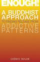 Enough!: A Buddhist Approach to Finding Release from Addictive Patterns