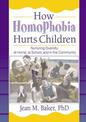 How Homophobia Hurts Children: Nurturing Diversity at Home, at School and in the Community