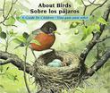 About Birds / Sobre los pajaros: A Guide for Children / Una guia para ninos