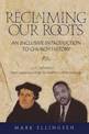 Reclaiming Our Roots: An Inclusive Introduction to Church History: v. 2: From Martin Luther to Martin Luther King