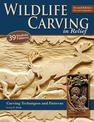 Wildlife Carving in Relief, Second Edition Revised and Expanded: Carving Techniques and Patterns