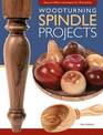 Woodturning Spindle Projects: Easy-To-Follow Techniques for 18 Stunning Projects