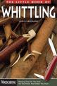 The Little Book of Whittling: Passing Time on the Trail, on the Porch, and Under the Stars