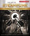 The Art of Steampunk, Revised Second Edition: Extraordinary Devices and Ingenious Contraptions from the Leading Artists of the S