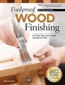 Foolproof Wood Finishing, Revised Edition: Learn How to Finish or Refinish Wood Projects with Stain, Glaze, Milk Paint, Top Coat