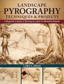 Landscape Pyrography Techniques & Projects: A Beginner's Guide to Burning by Layer for Beautiful Results