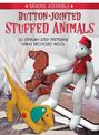 Making Adorable Button-Jointed Stuffed Animals: 20 Step-By-Step Patterns to Create Posable Arms and Legs on Toys Made with Recyc