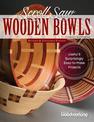 Scroll Saw Wooden Bowls, Revised & Expanded Edition: 30 Useful & Surprising Easy-to-Make Projects