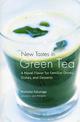 New Tastes In Green Tea: A Novel Flavor for Familiar Drinks, Dishes, and Desserts