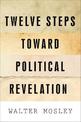 Twelve Steps Toward Political Revelation