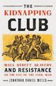 The Kidnapping Club: Wall Street, Slavery, and Resistance on the Eve of the Civil War