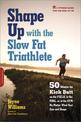 Shape Up with the Slow Fat Triathlete: 50 Ways to Kick Butt on the Field, in the Pool, or at the Gym--No Matter What Your Size a