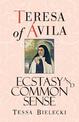 Teresa of Avila: Ecstasy and Common Sense