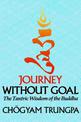 Journey Without Goal: The Tantric Wisdom of the Buddha