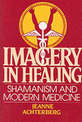 Imagery in Healing: Shamanism and Modern Medicine