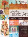 Fabulous Fabric Art With Lutradur (R): For Quilting, Papercrafts, Mixed Media Art * 27 Techniques & 14 Projects * Revolutionize