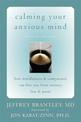 Calming Your Anxious Mind: How Mindfulness & Compassion Can Free You from Anxiety, Fear & Panic