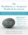 The Mindfulness and Acceptance Workbook for Anxiety: A Guide to Breaking Free From Anxiety, Phobias, and Worry Using Acceptance