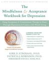 The Mindfulness and Acceptance Workbook for Depression: Using Acceptance and Commitment Therapy to Move Through Depression and C