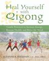 Heal Yourself With Qigong: Gentle Practices to Increase Energy, Restore Health, and Relax the Mind