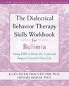 Dialectical Behavior Therapy Workbook for Bulimia: Using DBT to Break the Cycle and Regain Control of Your Life