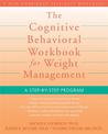 Cognitive Behavioral Workbook for Weight Management: A Step by Step Program