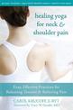 Healing Yoga For Neck & Shoulder: Easy, Effective Practices for Releasing Tension & Relieving Pain