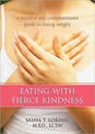 Eating with Fierce Kindness: A Mindful and Compassionate Approach to Losing Weight