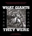 What Giants They Were: New York Giants Greats Talk About Their Teams, Their Coaches, and the Times of Their Lives