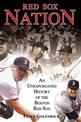 Red Sox Nation: An Unexpurgated History of the Boston Red Sox