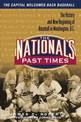 The Nationals Past Times: The History and New Beginning of Baseball in Washington, D.C.