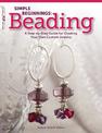 Simple Beginnings: Beading: A Step-by-Step Guide for Creating Your Own Custom Jewelry