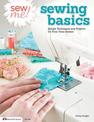 Sew Me! Sewing Basics: Simple Techniques and Projects for First-Time Sewers