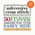 Subversive Cross Stitch: 50 Designs for Your Sassy Side