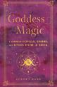 Goddess Magic: A Handbook of Spells, Charms, and Rituals Divine in Origin: Volume 10