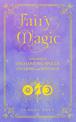 Fairy Magic: A Handbook of Enchanting Spells, Charms, and Rituals: Volume 11