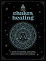 Chakra Healing: An In Focus Workbook: A Guide to Opening, Balancing, and Unblocking Your Chakras: Volume 2