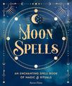 Moon Spells: An Enchanting Spell Book of Magic & Rituals: Volume 2