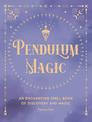 Pendulum Magic: An Enchanting Spell Book of Discovery and Magic: Volume 6