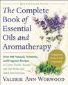 The Complete Book of Essential Oils and Aromatherapy, Revised and Expanded: Over 800 Natural, Nontoxic, and Fragrant Recipes to