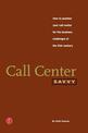 Call Center Savvy: How to Position Your Call Center for the Business Challenges of the 21st Century