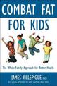 Combat Fat For Kids: The Whole-Family Approach To Optimal Health