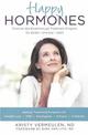 Happy Hormones: The Natural Way to Improve Hormonal Health Including Osteoporosis, Stress, Anxiety, Thyroid Imbalances