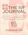 The Ivf Journal: The Solution for Managing Practitioners, Tests, Medications, Appointments, Procedures, & Finances