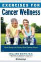 Exercises For Cancer Wellness: Restoring Energy and Vitality While Fighting Fatigue