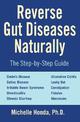 Reverse Gut Diseases Naturally: Cures for Crohn's Disease, Ulcerative Colitis, Celiac Disease, IBS, and More