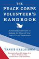 The Peace Corps Volunteer's Handbook: A Personal Field Guide to Making the Most of Your Peace Corps Experience