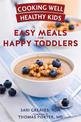 Cooking Well Healthy Kids: Easy Meals for Happy Toddlers: Over 100 Recipes to Please Little Taste Buds